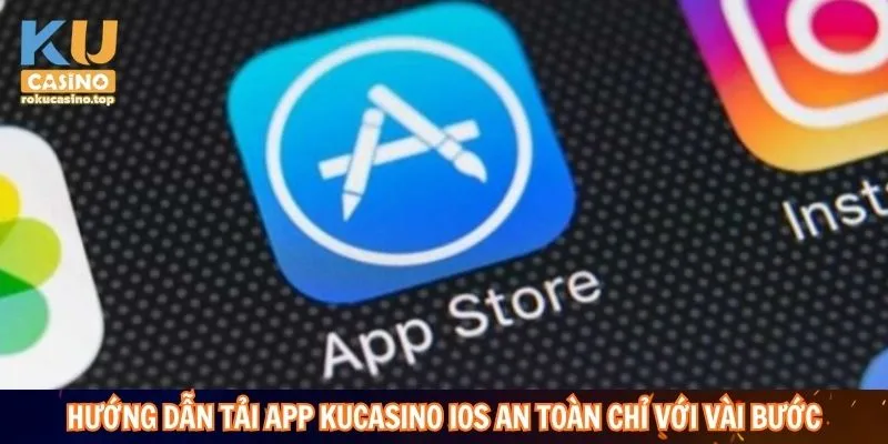 Tải App Kucasino: Sở Hữu Thiên Đường Giải Trí Trong Tầm Tay 4 Hướng dẫn tải app Kucasino iOS an toàn chỉ với vài bước