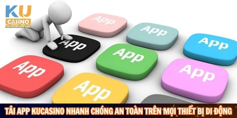 Tải App Kucasino: Sở Hữu Thiên Đường Giải Trí Trong Tầm Tay 2 Tải app Kucasino nhanh chóng an toàn trên mọi thiết bị di động