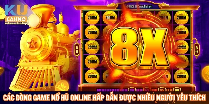 Nổ Hũ Online Có Gì Hấp Dẫn? Giải Mã Sức Hút Của Sảnh Chơi 3 Các dòng game nổ hũ online hấp dẫn được nhiều người yêu thích