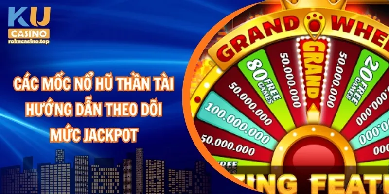 Các Mốc Nổ Hũ Thần Tài – Hướng Dẫn Theo Dõi Mức Jackpot 1 Các mốc nổ hũ thần tài – Hướng dẫn theo dõi mức jackpot