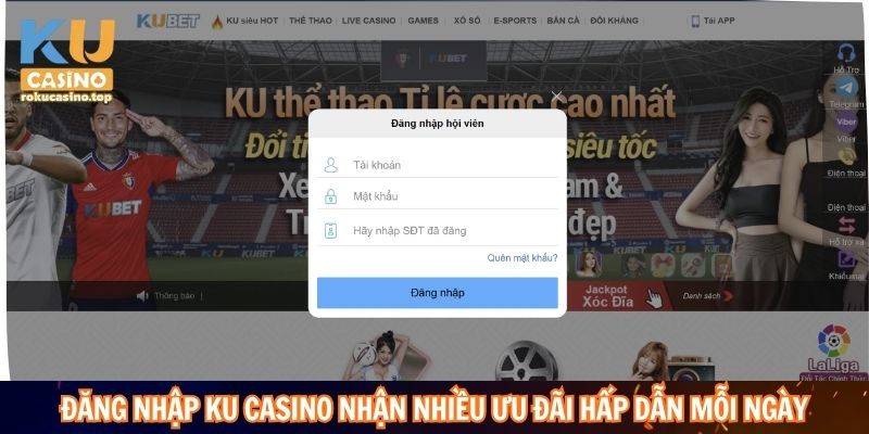 Đăng nhập Ku Casino nhận nhiều ưu đãi hấp dẫn mỗi ngày
