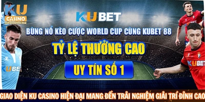 Giao diện Ku Casino hiện đại mang đến trải nghiệm giải trí đỉnh cao