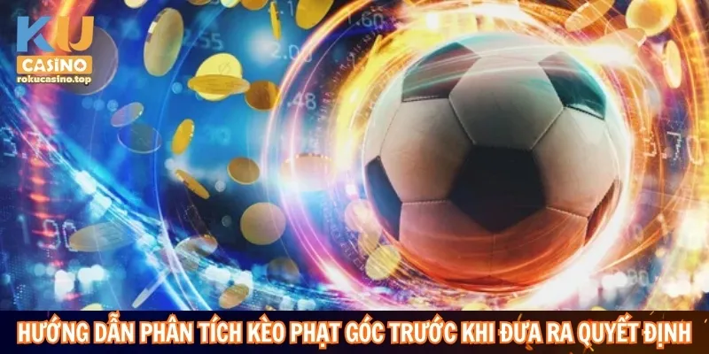 Kèo Phạt Góc – Bí Quyết Theo Dõi Biến Động Trước Và Trong Trận 4 Hướng dẫn phân tích kèo phạt góc trước khi đưa ra quyết định