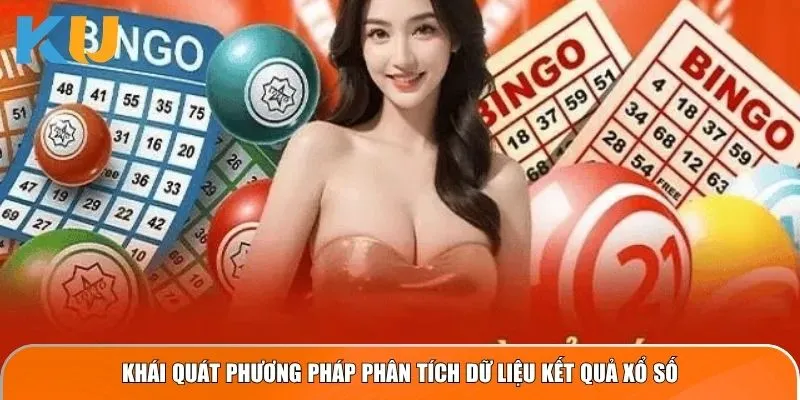 Cách Tính Lô Đề: Những Điều Đề Thủ Ku Casino Cần Hiểu Rõ 2 Khái quát phương pháp phân tích dữ liệu kết quả xổ số kubet