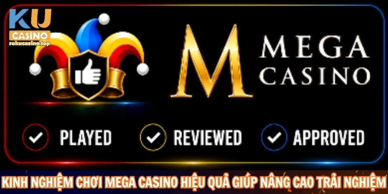 Mega Casino – Sòng Bài Hiện Đại Tại Kucasino 20206 4 Kinh nghiệm chơi Mega Casino hiệu quả giúp nâng cao trải nghiệm