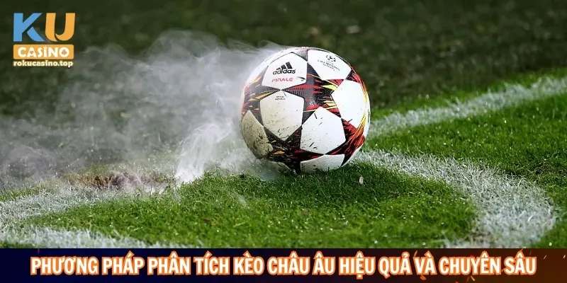 Kèo Châu Âu – Giải Mã Cách Đọc Tỷ Lệ Thắng Hòa Thua 4 Phương pháp phân tích kèo Châu Âu hiệu quả và chuyên sâu
