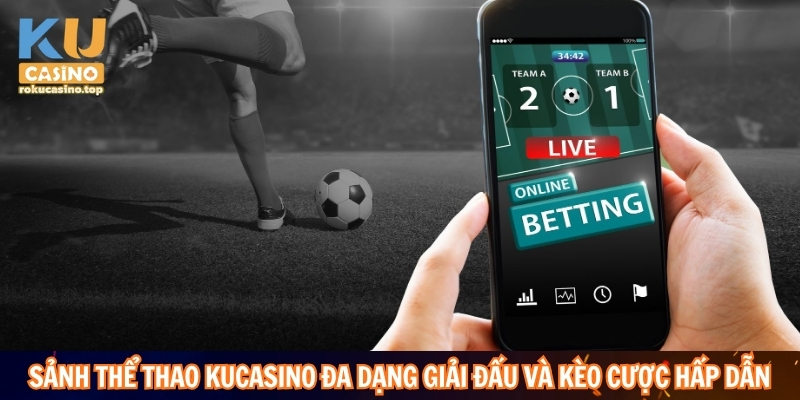 Soi Kèo Nhà Cái : Phân Tích Kèo Chuẩn Xác Từ Kucasino 4 Sảnh thể thao Kucasino đa dạng giải đấu và kèo cược hấp dẫn