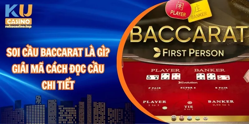 Soi Cầu Baccarat Là Gì? Giải Mã Cách Đọc Cầu Chi Tiết 1 Soi Cầu Baccarat là gì? Giải mã cách đọc cầu chi tiết