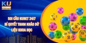 Soi cầu kubet 24/7 – Bí quyết tham khảo dữ liệu khoa học