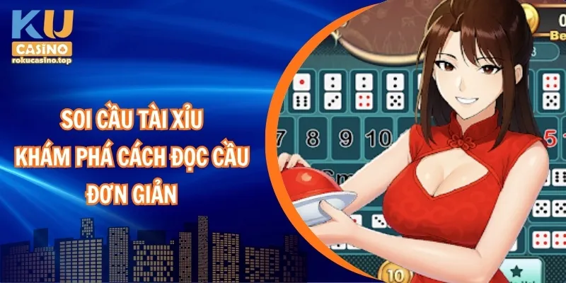 Soi Cầu Tài Xỉu Kucasino – Khám Phá Cách Đọc Cầu Đơn Giản 1 Soi Cầu Tài Xỉu – Khám phá cách đọc cầu đơn giản