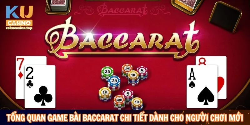 Mẹo Chơi Baccarat Cho Người Mới Bắt Đầu Tại Kucasino 2 Tổng quan game bài Baccarat chi tiết dành cho người chơi mới