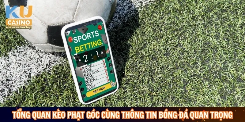 Kèo Phạt Góc – Bí Quyết Theo Dõi Biến Động Trước Và Trong Trận 2 Tổng quan kèo phạt góc cùng những thông tin bóng đá quan trọng