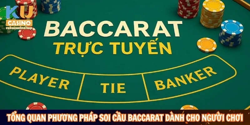 Soi Cầu Baccarat Là Gì? Giải Mã Cách Đọc Cầu Chi Tiết 2 Tổng quan phương pháp soi cầu Baccarat chi tiết dành cho người chơi