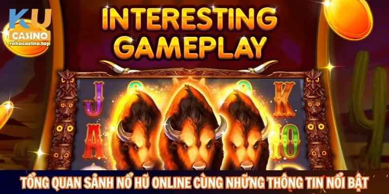 Nổ Hũ Online Có Gì Hấp Dẫn? Giải Mã Sức Hút Của Sảnh Chơi 2 Tổng quan sảnh nổ hũ online cùng những thông tin nổi bật