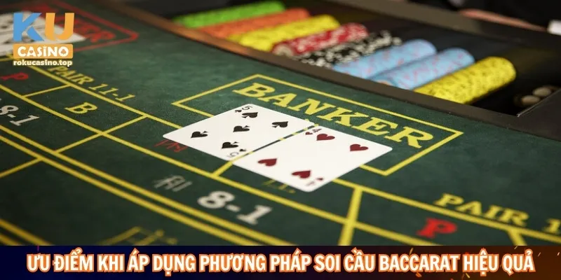 Soi Cầu Baccarat Là Gì? Giải Mã Cách Đọc Cầu Chi Tiết 3 Ưu điểm khi áp dụng phương pháp soi cầu Baccarat hiệu quả
